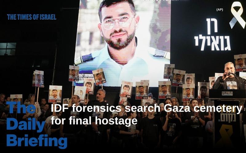 Daily Briefing Jan. 26: Day 843 – IDF forensics search Gaza cemetery for final hostage
