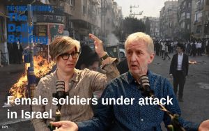 Daily Briefing Feb. 16 – Female soldiers under attack in Israel