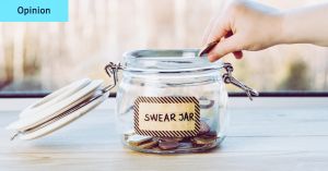 I’ve always been a proud swearer. There are no ‘bad’ words, just poor uses for them