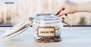 I’ve always been a proud swearer. There are no ‘bad’ words, just poor uses for them