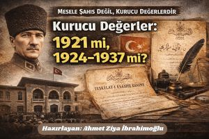 Kurucu Değerler: 1921 mi, 1924-1937 mi?