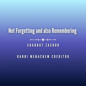 Not forgetting and also remembering (Shabbat Zachor)