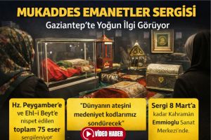 Mukaddes Emanetler Sergisi Gaziantep’te Yoğun İlgi Görüyor