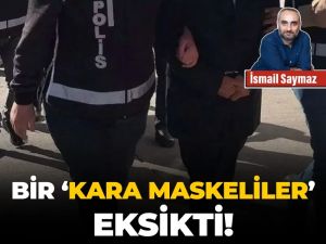 Bir ‘Kara Maskeliler’ eksikti!