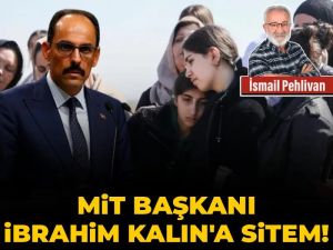 MİT Başkanı İbrahim Kalın'a sitem!..
