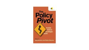 Book Review | The Policy Pivot: Inside India’s Strategic Shift