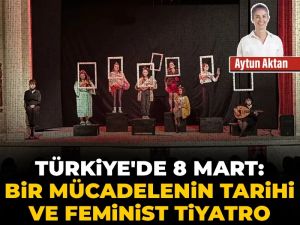 Türkiye’de 8 Mart: Bir mücadelenin tarihi ve feminist tiyatro