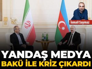 Yandaş medya Bakü ile kriz çıkardı