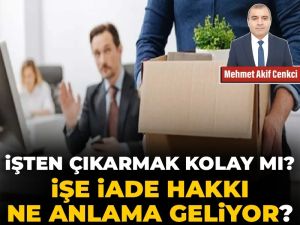 İşten çıkarmak kolay mı? İşe iade hakkı ne anlama geliyor?
