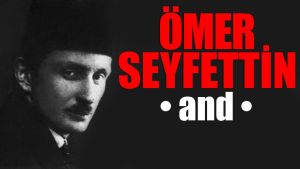 Ant öyküsüne “Ben Gönen’de doğdum “ diye başlayan Ömer Seyfettin 6 Mart 1920’de daha 36 yaşında ölmüştü….