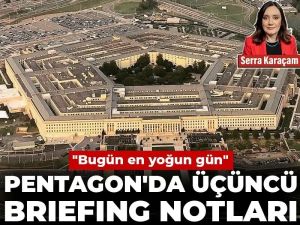Pentagon'da üçüncü briefing notları: 