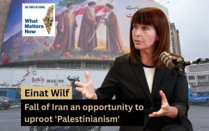 Einat Wilf: Fall of Iran an opportunity to uproot ‘Palestinianism’