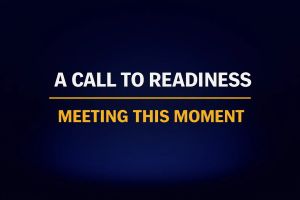 A Call to Readiness – Meeting This Moment