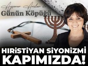 Hıristiyan Siyonizmi Kapımızda!