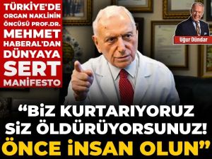 Mehmet Haberal'dan dünyaya sert manifesto: Biz kurtarıyoruz siz öldürüyorsunuz