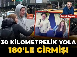 30 kilometrelik yola 180’le girmiş!