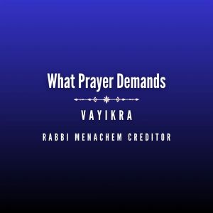 What Prayer Demands (Vayikra)