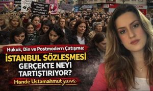 İstanbul Sözleşmesi ve Din – Hande Ustamahmut Yazdı
