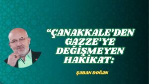 “Çanakkale’den Gazze’ye Değişmeyen Hakikat: Dün Cephede, Bugün Coğrafyalarda Aynı Mücadele”