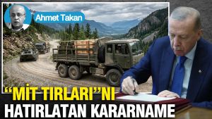 “MİT Tırları”nı hatırlatan kararname…