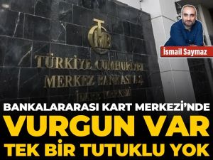 Bankalararası Kart Merkezi’nde vurgun var, tek bir tutuklu yok