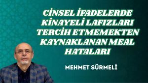 CİNSEL İFADELERDE KİNAYELİ LAFIZLARI TERCİH ETMEMEKTEN KAYNAKLANAN MEAL HATALARI