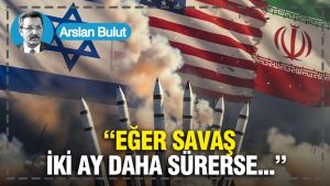 “Eğer savaş, iki ay daha sürerse...”