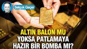 Altın balon mu, yoksa patlamaya hazır bir bomba mı?