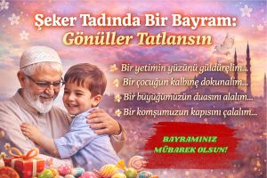 Şeker Tadında Bir Bayram: Gönüller Tatlansın