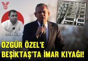 Özgür Özel’e Beşiktaş’ta imar kıyağı