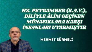 HZ. PEYGAMBER (S.A.V.), DİLİYLE ÂLİM GEÇİNEN MÜNAFIKLARA KARŞI İNSANLARI UYARMIŞTIR