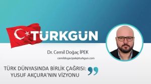 Türk Dünyasında Birlik Çağrısı: Yusuf Akçura’nın Vizyonu
