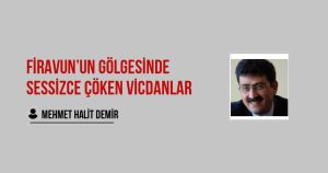 Firavun’un Gölgesinde Sessizce Çöken Vicdanlar