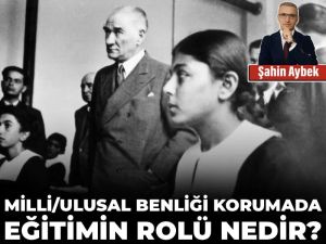 Milli/ulusal benliği korumada eğitimin rolü nedir?