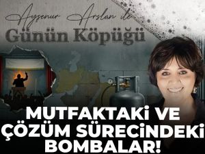 Mutfaktaki ve çözüm sürecindeki bombalar!