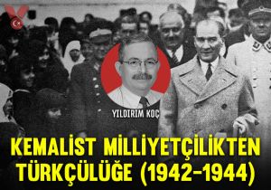 Kemalist milliyetçilikten Türkçülüğe (1942-1944)