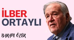 İLBER ORTAYLI’YI NASIL DEĞERLENDİRMELİ?