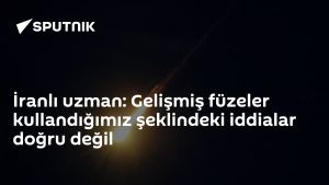İranlı uzman: Gelişmiş füzeler kullandığımız şeklindeki iddialar doğru değil