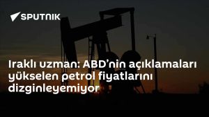 Iraklı uzman: ABD’nin açıklamaları yükselen petrol fiyatlarını dizginleyemiyor