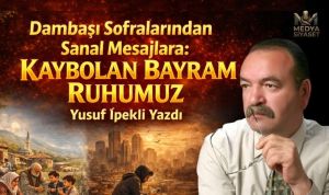 Dambaşı sofralarından sanal aleme bayramlar – Yusuf İpekli Yazdı