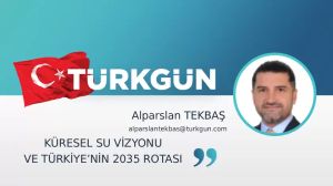 Küresel su vizyonu ve Türkiye'nin 2035 rotası