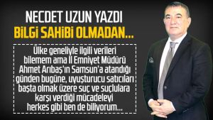 Necdet Uzun yazdı: Bilgi sahibi olmadan...
