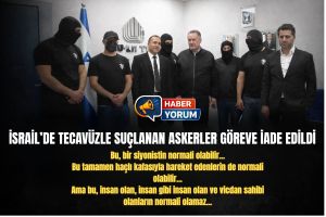 İSRAİL’DE SKANDAL KARAR: TECAVÜZLE SUÇLANAN ASKERLER GÖREVE İADE EDİLDİ