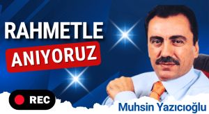 Şehit Muhsin Yazıcıoğlu Rahmetle Anıyoruz