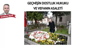 Geçmişin dostluk hukuku ve vefanın asaleti