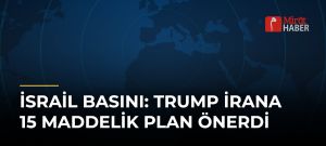 İsrail Basını: Trump İrana 15 Maddelik Plan Önerdi