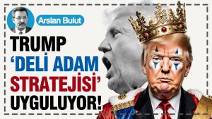 Trump, “Deli Adam Stratejisi” uyguluyor