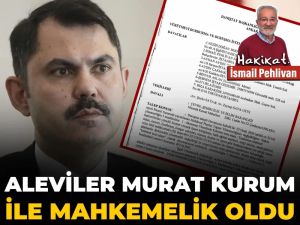 Aleviler, Çevre ve Şehircilik Bakanı Murat Kurum ile mahkemelik oldu