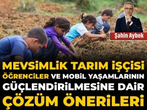 Mevsimlik tarım işçisi öğrenciler ve mobil yaşamlarının güçlendirilmesine dair çözüm önerileri