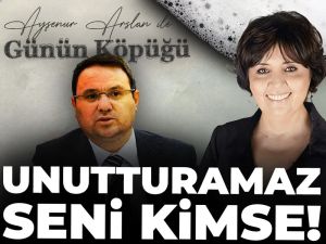 Unutturamaz kimse seni!